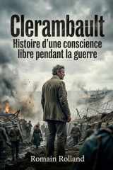 Clerambault - Histoire d'une conscience libre pendant la guerre: Une exploration poignante de l'âme individuelle face à la pression sociale et à ... guerre, par Romain Rolland. (French Edition) cover image
