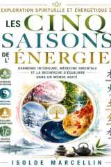 Exploration spirituelle et énergétique de Les Cinq Saisons de l’énergie: Harmonie intérieure, médecine orientale et la recherche d’équilibre dans un monde agité (French Edition) cover image