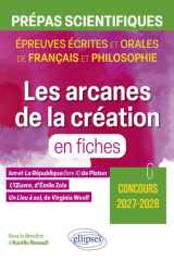 Les arcanes de la création en fiches. Prépas scientifiques. Épreuve de français et philosophie.: Ion et La République, livre X, de Platon. L'Oeuvre, ... à soi, de Virginia Woolf. Concours 2027-2028 cover image