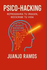Psico-Hacking: reprograma tu imagen, reescribe tu vida (Spanish Edition) cover image