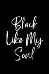 Black Like My Soul: Notebook journal, Funny phrase, Gift for someone who loves black perfect for Women or Men journaling or taking notes. Makes a great gift. cover image