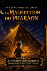 Les Voyages de Léo — La Malédiction du Pharaon: Livre-jeu dont tu es le héros | 35 chapitres, 12 fins | Aventure interactive pour enfants 5-14 ans (French Edition) cover image