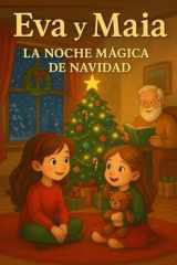 Eva y Maia: La Noche Mágica de Navidad: Una aventura inolvidable junto a Papá Noel, llena de ilusión, familia y regalos. (Spanish Edition) cover image