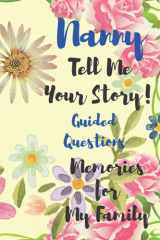 Nanny Tell Me Your Story Memories For My Family: A Keepsake Journal To Celebrate Nanny's Life With Guided Questions cover image