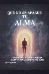 QUE NO SE APAGUE TU ALMA: Una guía para restaurar el alma cuando hasta respirar duele (Spanish Edition) cover image