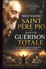 NEUVAINE SAINT PÈRE PIO POUR UNE GUÉRISON TOTALE: 9 jours de prière pour la restauration du corps, de l'esprit et de l'âme (French Edition) cover image
