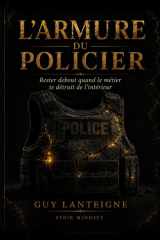 L'Armure du policier: Rester debout quand le métier te détruit de l’intérieur (French Edition) cover image