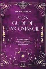 Mon Guide de cartomancie - Créer ses propres tirages, comprendre les cartes et apprendre à les interpréter avec confiance cover image