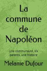 La commune de Napoléon: Une communauté, six parents, une histoire (French Edition) cover image