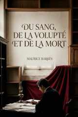Du sang, de la volupté et de la mort: Les récits poignants de Maurice Barrès, explorant la mort, la sensualité et le deuil, offrent une plongée dans l'âme humaine face à l'existence. (French Edition) cover image