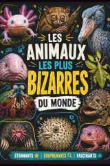 Les animaux les plus bizarres du monde: Livre éducatif enfant 7-12 ans, livre découverte sur les animaux insolites, étranges, étonnants et fascinants ... faits incroyables et amusant (French Edition) cover image