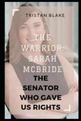 THE WARRIOR: SARAH MC BRIDE: THE SENATOR WHO GAVE US RIGHTS cover image