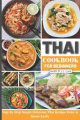 Thai Cookbook for Beginners: Step-By-Step Simple Delicious Thai Recipes Make at Home Easily cover image