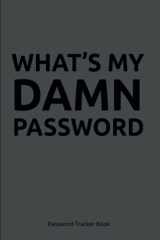 Password Tracker Book | What's my Damn Password | Alphabetic Order A - Z password notebook "website, username, password" |: Password Keeper Book | With Alphabetic tabs | 104 pages cover image