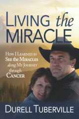 Living the Miracle How I Learned to See the Miracles Along My Journey Through Cancer cover image