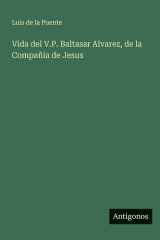 Vida del V.P. Baltasar Alvarez, de la Compañía de Jesus cover image