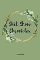 Shit Show Chronicles: An Inspirational Journal, Lined paper Funny Workbook for Office Manager, Adults, coworker, boss and for your team and also for parents , Men, Women. cover image