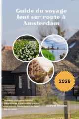 Guide du voyage lent sur route à Amsterdam 2026: Itinéraires intelligents, balades panoramiques et planification pratique pour explorer Amsterdam et les Pays-Bas en voiture (French Edition) cover image