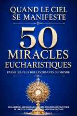Quand le Ciel se manifeste : 50 miracles eucharistiques parmi les plus bouleversants du monde: De Lanciano à Buenos Aires, récits bouleversants autour ... et de la Présence réelle (French Edition) cover image
