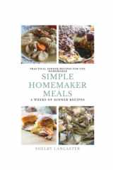 Simple Homemaker Meals: 4 Weeks Of Dinner Recipe Cookbook: Crockpot, Sheet Pan, From Scratch and Budget Recipes cover image