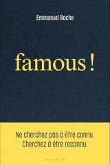 Famous !: Ne cherchez pas à être connu. Cherchez à être reconnu. cover image