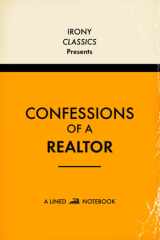 Confessions Of A Realtor, A Lined Notebook: Funny Office Co-Worker Novelty Gift For Realtors | Secret Santa, White Elephant, Christmas or Birthdays cover image