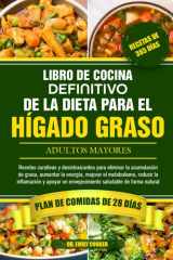 EL LIBRO DE COCINA DEFINITIVO DE LA DIETA PARA EL HÍGADO GRASO ADULTOS MAYORES: Recetas curativas y desintoxicantes para eliminar la acumulación de ... el metabolismo, reducir la (Spanish Edition) cover image