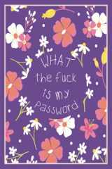 What the fuck is my password: protect your username, email and password | small print Journal to save other information With Alphabetical Tabs A-Z (6×9 in - 183 Pages) cover image