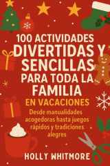 100 ACTIVIDADES DIVERTIDAS Y SENCILLAS PARA TODA LA FAMILIA EN VACACIONES 2026: Desde manualidades acogedoras hasta juegos rápidos y tradiciones alegres cover image
