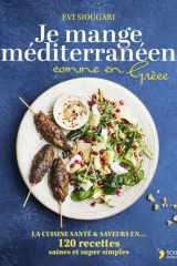 Je mange méditerranéen comme en Grèce: La cuisine santé & saveurs en 120 recettes saines et super simples cover image