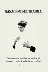 Sanación del Trauma: Cómo cerrar heridas para soltar el miedo y construir relaciones estables cover image