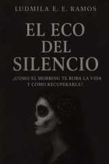 El Eco del Silencio: ¿Cómo el mobbing te roba la vida y cómo recuperarla? cover image