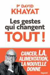 Les gestes qui changent tout !: Cancer, I.A., alimentation, la nouvelle donne cover image