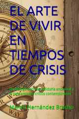 EL ARTE DE VIVIR EN TIEMPOS DE CRISIS: Un diálogo entre la sabiduría ancestral y el pensamiento crítico contemporáneo (Spanish Edition) cover image