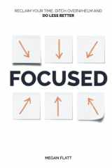 Focused Claim Your Time, Declare Your Impact and Do Less, Better cover image