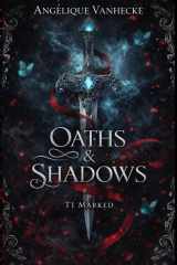Oaths & Shadows (T1: Marked): Une romantasy ennemies to lovers, serments brisés et amour interdit (French Edition) cover image