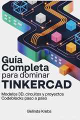 Guía Completa para Dominar Tinkercad - Modelos 3D, circuitos y proyectos CodeBlocks paso a paso cover image