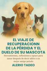 El Viaje de Recuperación de la Pérdida Y El Duelo de Su Mascota - Herramientas, reflexiones y apoyo para sanar después de decir adiós a un mejor amigo peludo cover image