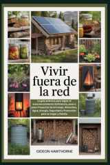 Vivir Fuera de la Red - La guía práctica para lograr el autoconocimiento Suficiencia, paso a paso Proyectos de bricolaje, Alimentos, Agua, Energía, Seguridad y Protección para su hogar y familia cover image