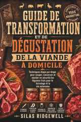 GUIDE DE TRANSFORMATION ET DE DÉGUSTATION DE LA VIANDE À DOMICILE: Techniques étape par étape pour couper, conserver et stocker en sécurité les ... bricolage et la vie autonome (French Edition) cover image