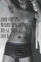 100 of the World's Most Beautiful Dicks: Blank Lined Journal Notebook: Funny Gifts Ideas (Naughty, Gag, Adult, Birthday), Gift For Men & Women cover image
