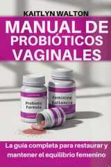 Manual de Probióticos Vaginales - La guía completa para restaurar y mantener el equilibrio femenino cover image