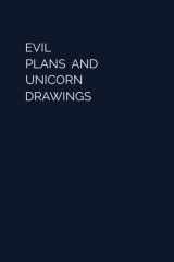 Evil Plans And Unicorn Drawings Notebook: Funny Gag Gift Notebook Journal For Co-workers | Funny Notebook With Witty Phrase | coworker gifts (6 x 9 inches) cover image