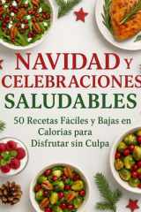 NAVIDAD y CELEBRACIONES SALUDABLES - 50 Recetas Fáciles y Bajas Calorías para Disfrutar sin Culpa cover image