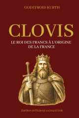 CLOVIS - Le roi des Francs à l’origine de la France - Édition intégrale et collector (Tome 1 et 2): Histoire des Mérovingiens, du royaume franc et de ... de la France chrétienne (French Edition) cover image
