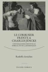 Le Corbusier frente a Charles Jencks - Conversaciones hipotéticas sobre el fin de la modernidad cover image