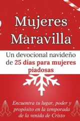 Mujeres Maravilla - Un devocional navideño de 25 días para mujeres piadosas: Encuentra tu lugar, poder y propósito en la temporada de la venida de Cristo cover image