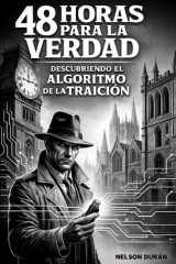 48 Horas Para La Verdad - Descubriendo El Algoritmo de la Traición cover image