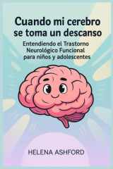 Cuando mi cerebro se toma un descanso - Entendiendo el Trastorno Neurológico Funcional para niños y adolescentes cover image