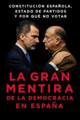 La Gran Mentira de la Democracia en España - Constitución Española, Estado de Partidos y por qué NO Votar cover image